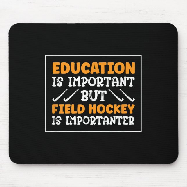 Field Hockey Is Importanter Hockey Player  Mouse Pad (Front)