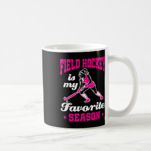 Field Hockey Is My Favorite Season Funny Mom Coach Coffee Mug