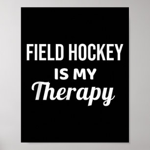 Field Hockey Is My Therapy Poster