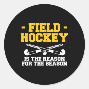 Field Hockey Is The Reason For The Season Classic Round Sticker