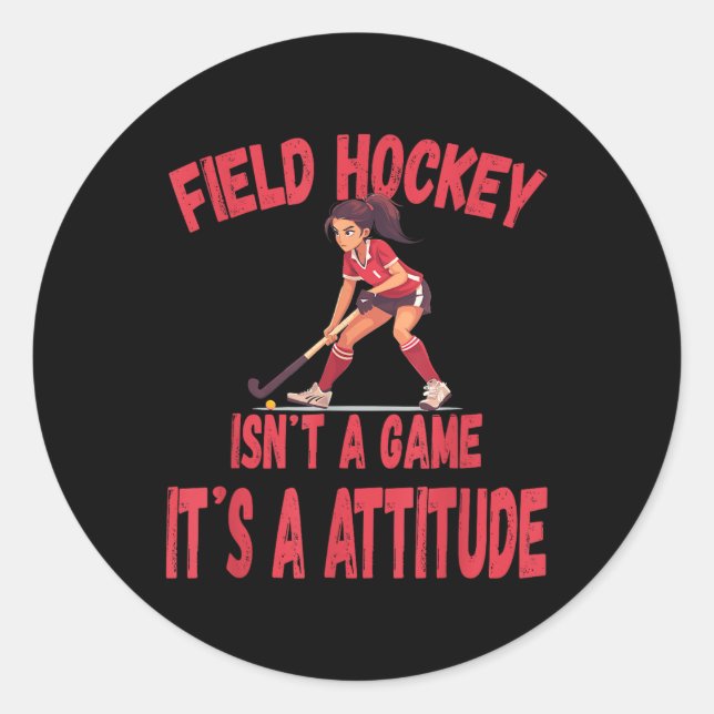 Field Hockey Isn't A Game It's A Attitude  Classic Round Sticker (Front)