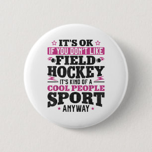 Field Hockey It's Ok If You Don't Like Field Hocke 6 Cm Round Badge