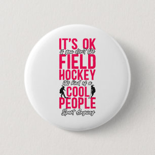 Field Hockey It's Ok If You Don't Like Field Hocke 6 Cm Round Badge