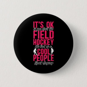 Field Hockey It's Ok If You Don't Like Field Hocke 6 Cm Round Badge
