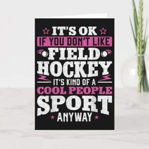 Field Hockey It's Ok If You Don't Like Field Hocke Card