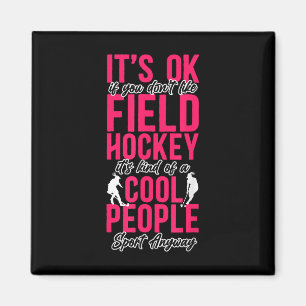 Field Hockey It's Ok If You Don't Like Field Hocke Magnet