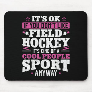 Field Hockey It's Ok If You Don't Like Field Hocke Mouse Pad