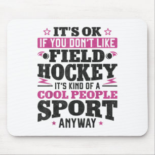 Field Hockey It's Ok If You Don't Like Field Hocke Mouse Pad