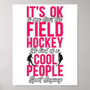 Field Hockey It's Ok If You Don't Like Field Hocke Poster