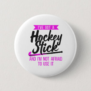 Field Hockey I've Got A Hockey Stick And I'm Not A 6 Cm Round Badge
