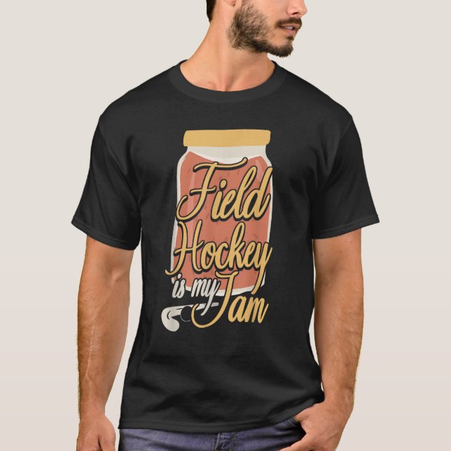 Field Hockey Jam Field Hockey Is My Jam T-Shirt (Front)