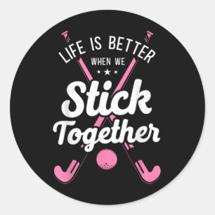 Field Hockey Life Is Better When We Stick Together Classic Round Sticker