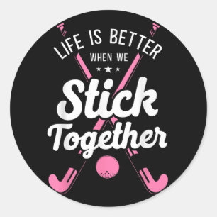 Field Hockey Life Is Better When We Stick Together Classic Round Sticker