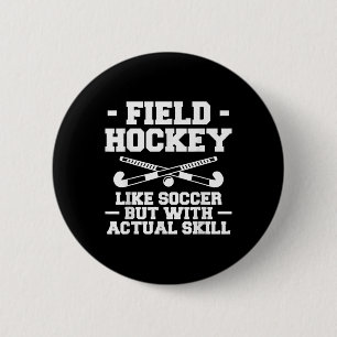 Field Hockey Like Soccer But With Actual Skill _1  6 Cm Round Badge