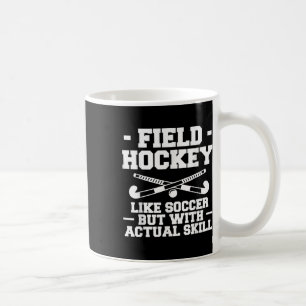 Field Hockey Like Soccer But With Actual Skill _1  Coffee Mug
