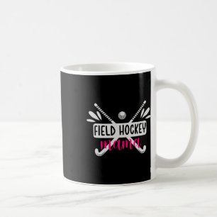 Field Hockey Mama Field Hockey Mum Field Hockey Pl Coffee Mug