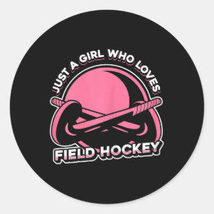 Field Hockey Match - Just A Girl Who Loves Field H Classic Round Sticker