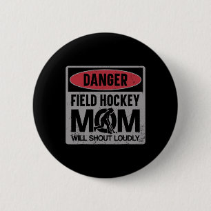 Field Hockey Mom Danger Field Hockey Mom Will Shou 6 Cm Round Badge