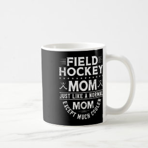 Field Hockey Mom Field Hockey Mom Just Like A Norm Coffee Mug