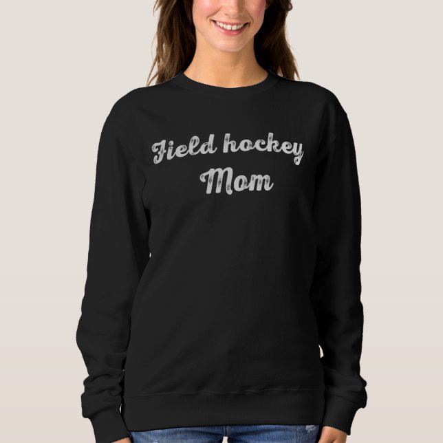 Field Hockey Mom  Field Hockey   Mothers Day Sweatshirt (Front)