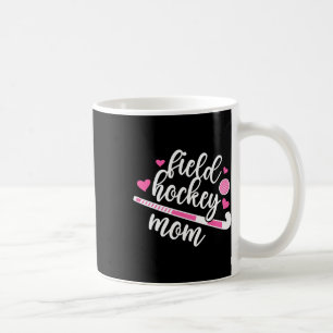 Field Hockey Mom Field Hockey Player Mom Field Hoc Coffee Mug