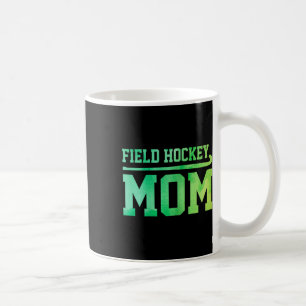 Field Hockey Mom Hockey Player Field Hockey Player Coffee Mug