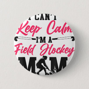 Field Hockey Mom I Can't Keep Calm I'm A Field Hoc 6 Cm Round Badge