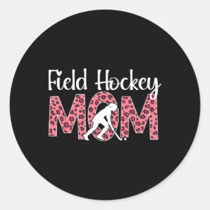 Field Hockey Mom Leopard Mom Of A Field Hockey Pla Classic Round Sticker