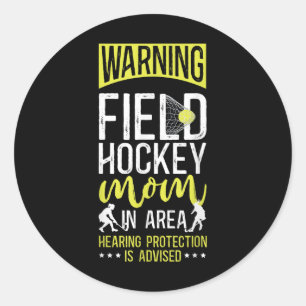 Field Hockey Mom Warning Field Hockey Mom In Area  Classic Round Sticker