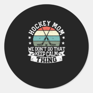 Field hockey Mom We Do Not That Keep Calm Thing Classic Round Sticker