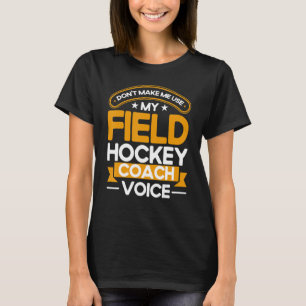 Field Hockey My Field Hockey Coach Voice T-Shirt