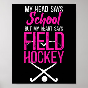 Field Hockey My Head Says School But My Heart Says Poster