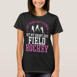 Field Hockey My Head Says School But My Heart Says T-Shirt