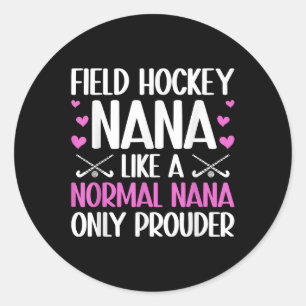 Field Hockey Nana Prouder Nana Of A Field Hockey P Classic Round Sticker