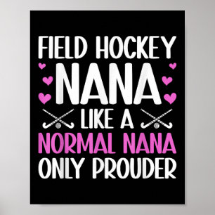 Field Hockey Nana Prouder Nana Of A Field Hockey P Poster