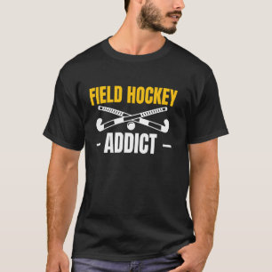 Field Hockey Player Addict T-Shirt