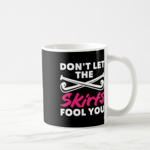 Field Hockey Player Don't Let Skirts Fool You Coffee Mug