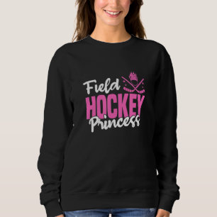 Field Hockey Princess  Field Hockey Sweatshirt