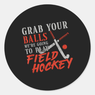 Field Hockey Pun Adult Humor Grab Your We're Going Classic Round Sticker