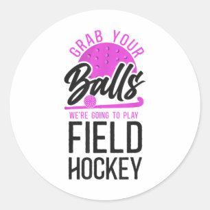 Field Hockey Pun Adult Humor Grab Your We're Going Classic Round Sticker