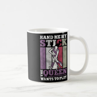 Field Hockey Queen Hand Me My Stick The Queen Want Coffee Mug