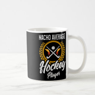 Field Hockey Shirt Funny Nacho Saying Field Hockey Coffee Mug