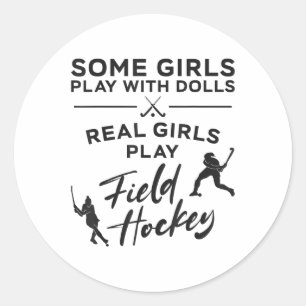 Field Hockey Some Girls Play With Dolls Real Girls Classic Round Sticker