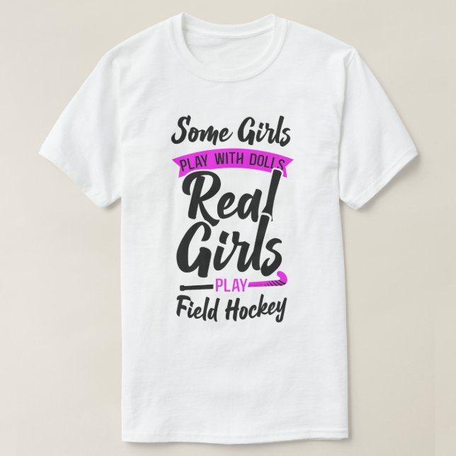 Field Hockey Some Girls Play With Dolls Real Girls T-Shirt (Design Front)