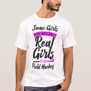 Field Hockey Some Girls Play With Dolls Real Girls T-Shirt