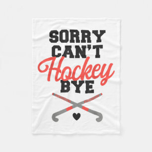 Field Hockey Sorry Can't Hockey Bye Fleece Blanket