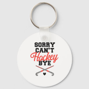 Field Hockey Sorry Can't Hockey Bye Key Ring
