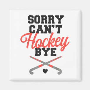 Field Hockey Sorry Can't Hockey Bye  Magnet