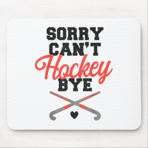 Field Hockey Sorry Can't Hockey Bye Mouse Pad