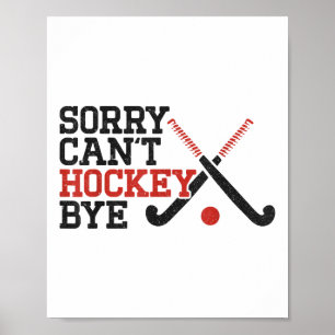 Field Hockey Sorry Can't Hockey Bye Poster